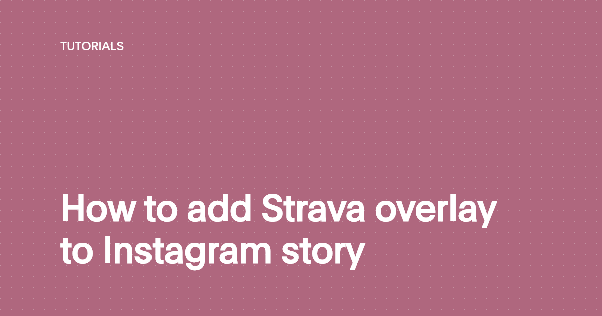 How to add Strava overlay to Instagram story